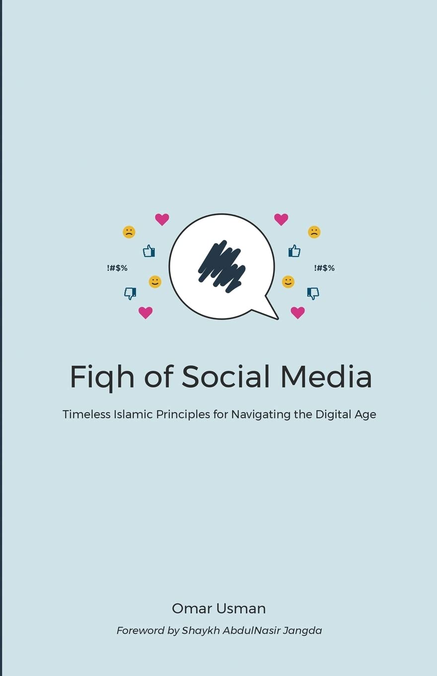 Fiqh of Social Media: Timeless Islamic Principles for Navigating the Digital Age