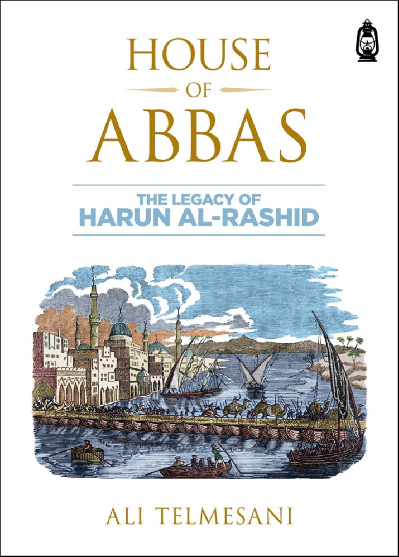 HOUSE OF ABBAS: THE LEGACY OF HARUN AL-RASHID