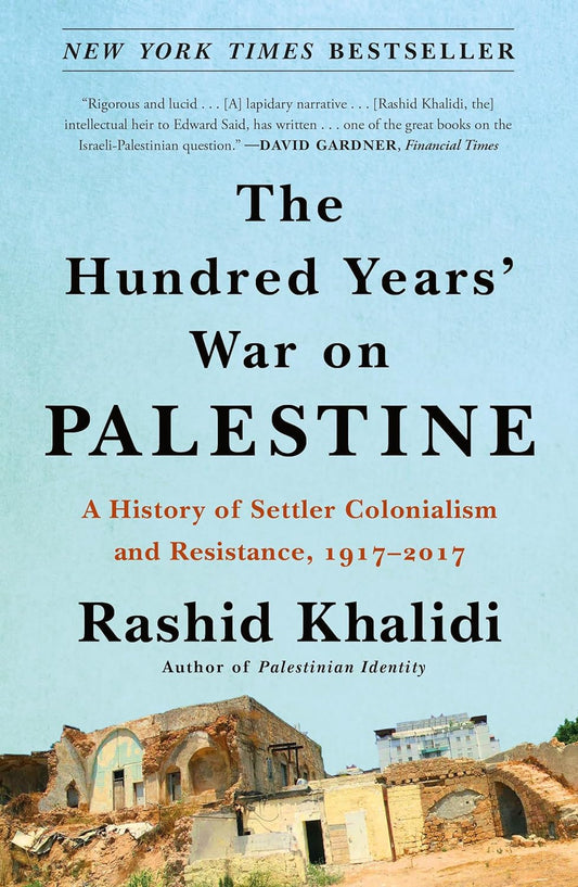 This image features the cover of the book "The Hundred Years' War on Palestine" by Rashid Khalidi. The cover displays a haunting photograph of a dilapidated building, possibly a testament to the destruction and displacement experienced by the Palestinian people over the centuries.