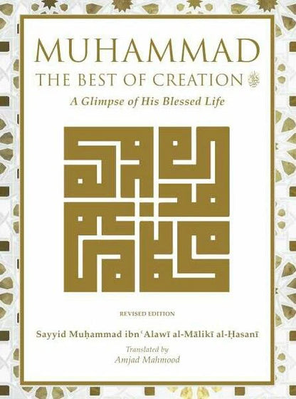 Muhammad The Best of Creation: A Glimpse of His Blessed Life