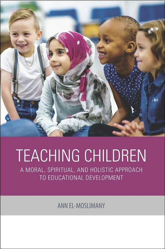 Teaching Children: A Moral, Spiritual, and Holistic Approach to Educational Development