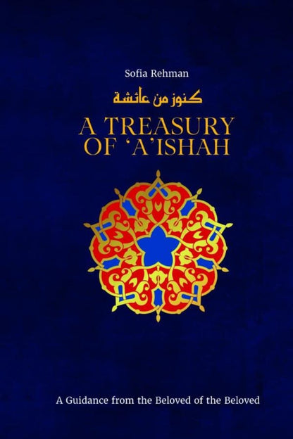 A Treasury of 'A'ishah: A Guidance from the Beloved of the Beloved