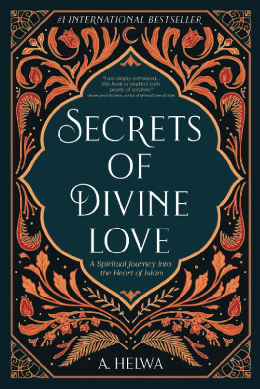 Secrets of Divine Love: A Spiritual Journey into the Heart of Islam