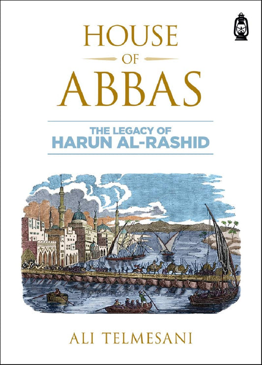 HOUSE OF ABBAS: THE LEGACY OF HARUN AL-RASHID