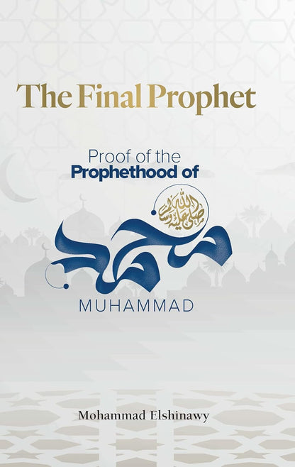 The Final Prophet: Proofs for the Prophethood of Muhammad