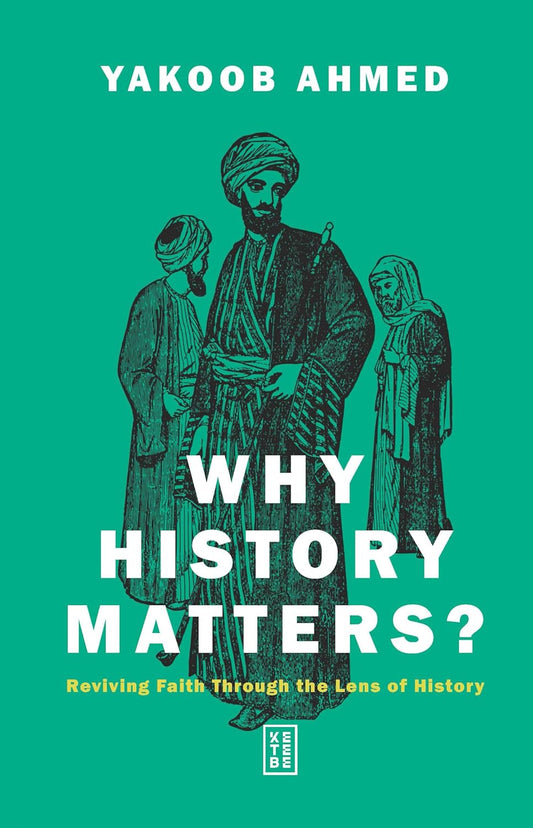 Book cover of 'Why History Matters?' by Yakoob Ahmed with illustrations of people on a green background.