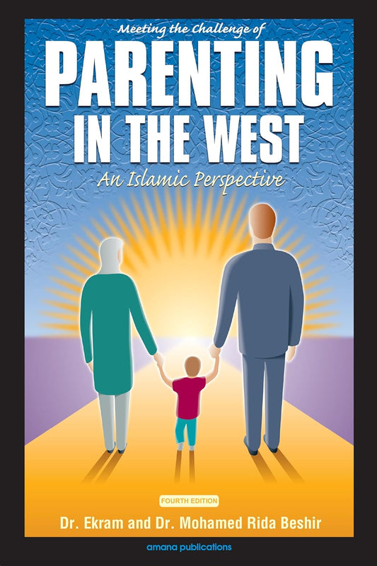 Meeting the Challenge of Parenting in the West: An Islamic Perspective