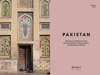 Pakistan: Recipes and Stories from Home Kitchens, Restaurants, and Roadside Stands