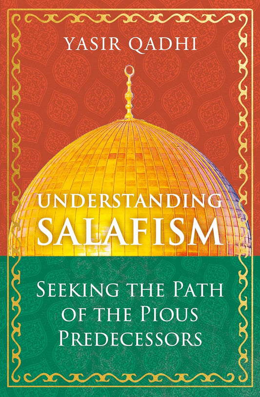 Understanding Salafism: Seeking the Path of the Pious Predecessors