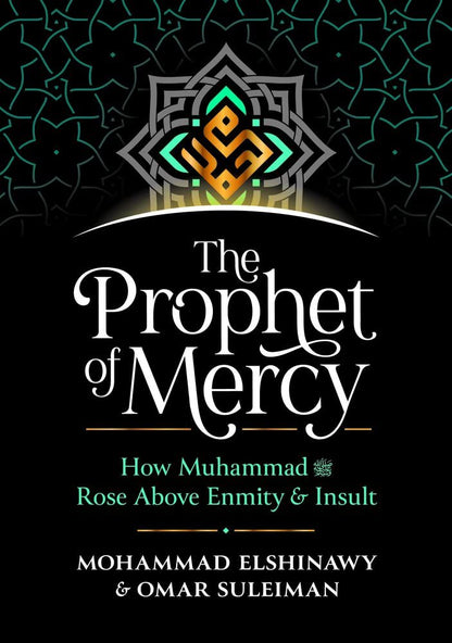 The Prophet of Mercy: How Muhammad (ﷺ) Rose Above Enmity Insult