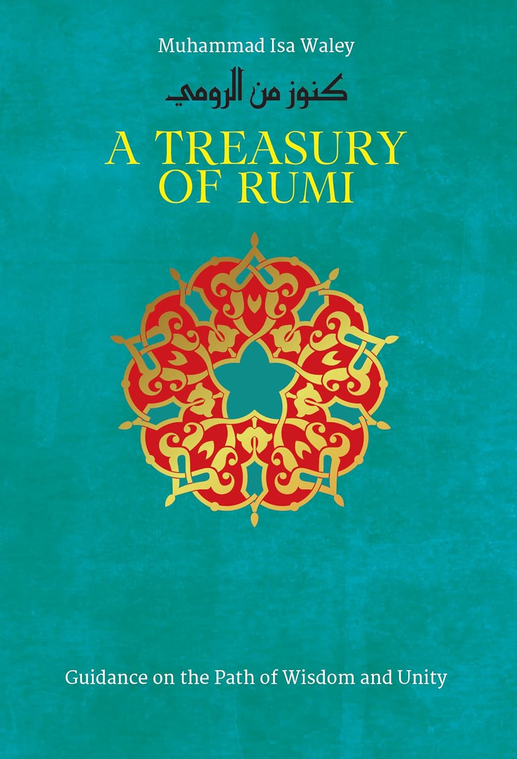 A Treasury of Rumi: Guidance on the Path of Wisdom and Unity