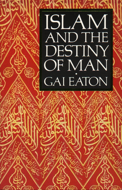 Book cover of 'Islam and the Destiny of Man' by Gai Eaton with a red and gold geometric pattern.