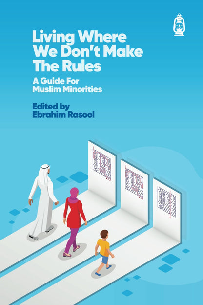 Living Where We Don't Make The Rules: A Guide for Muslim Minorities