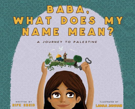 Baba, What Does My Name Mean? A Journey to Palestine