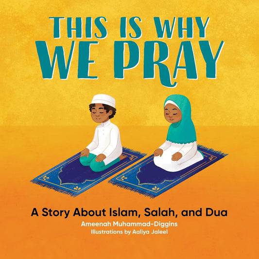 This is Why We Pray: A Story About Islam, Salah, and Dua